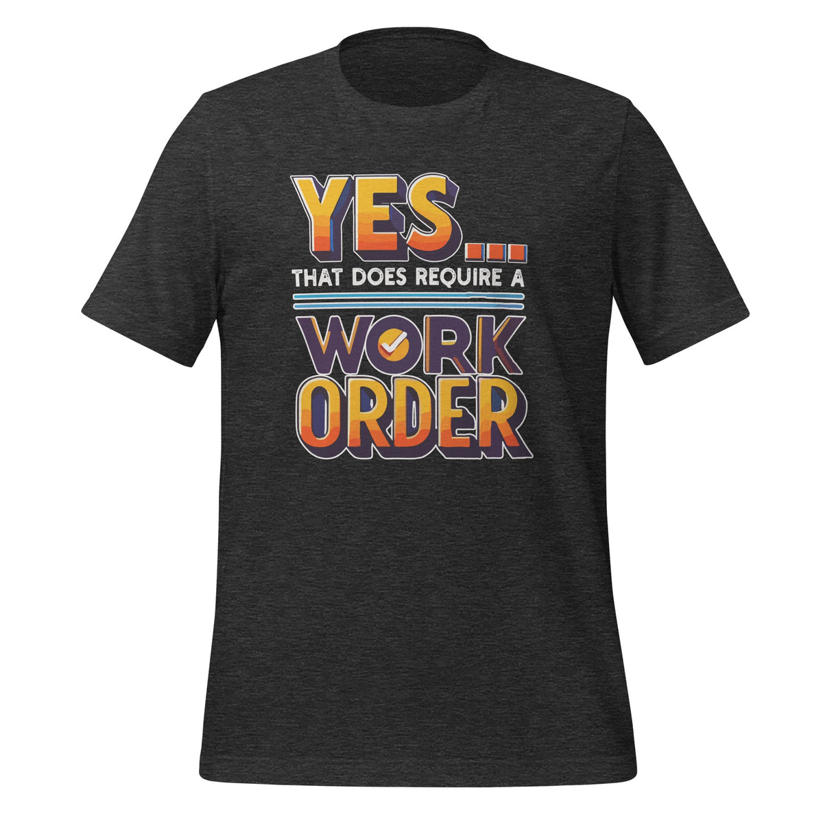 Yes That Does Require Work Order Funny Sarcastic Saying product image 5