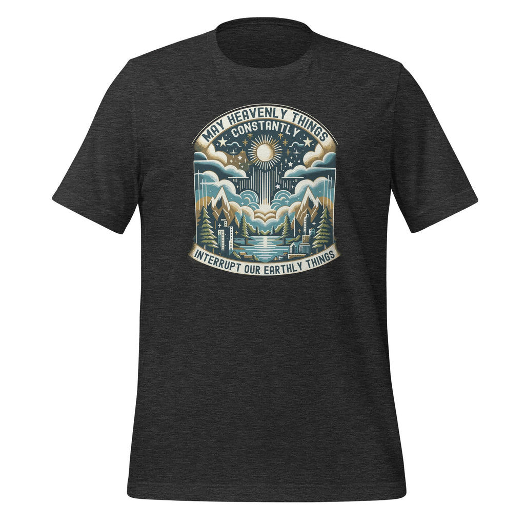 May Heavenly Things Constantly Interrupt Our Earthly Unisex product image 8