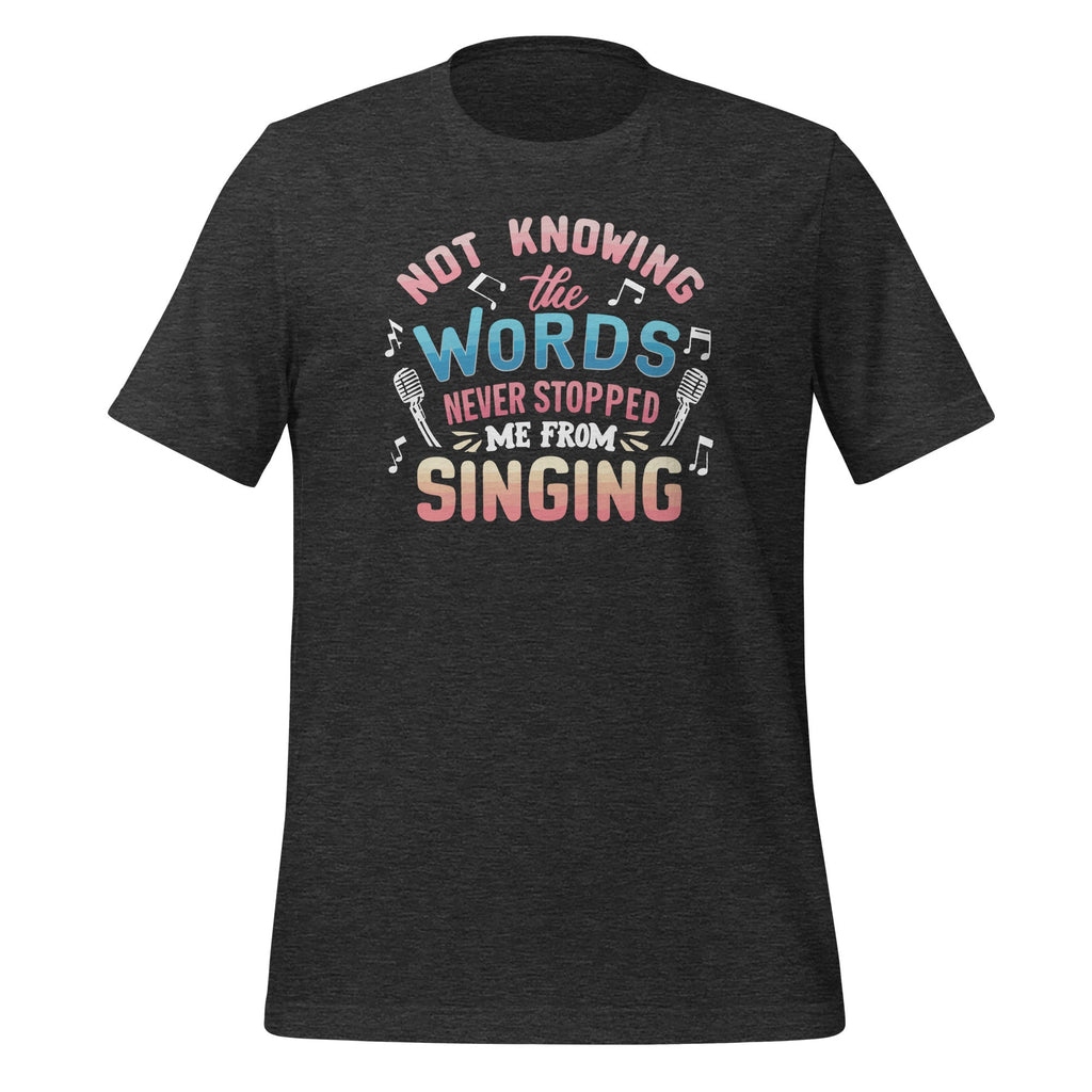 Not Knowing The Words Never Stopped Me From Singing Unisex product image 5