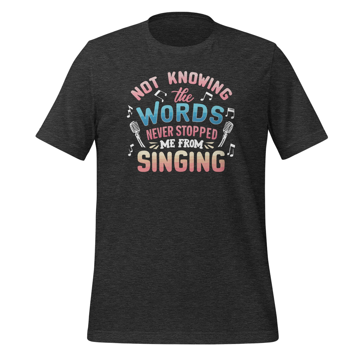 Not Knowing The Words Never Stopped Me From Singing Unisex product image 5