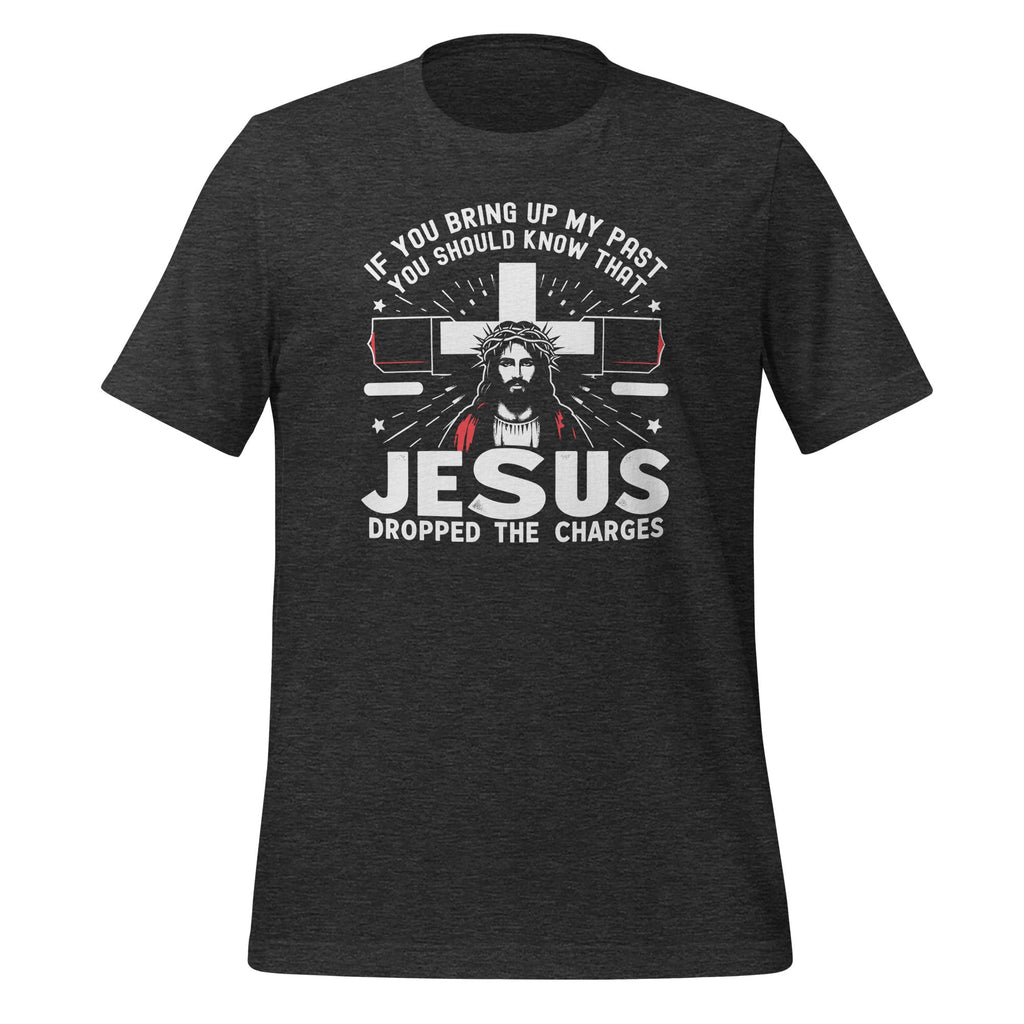 If You Bring Up My Past Know That Jesus Dropped The Charges product image 5