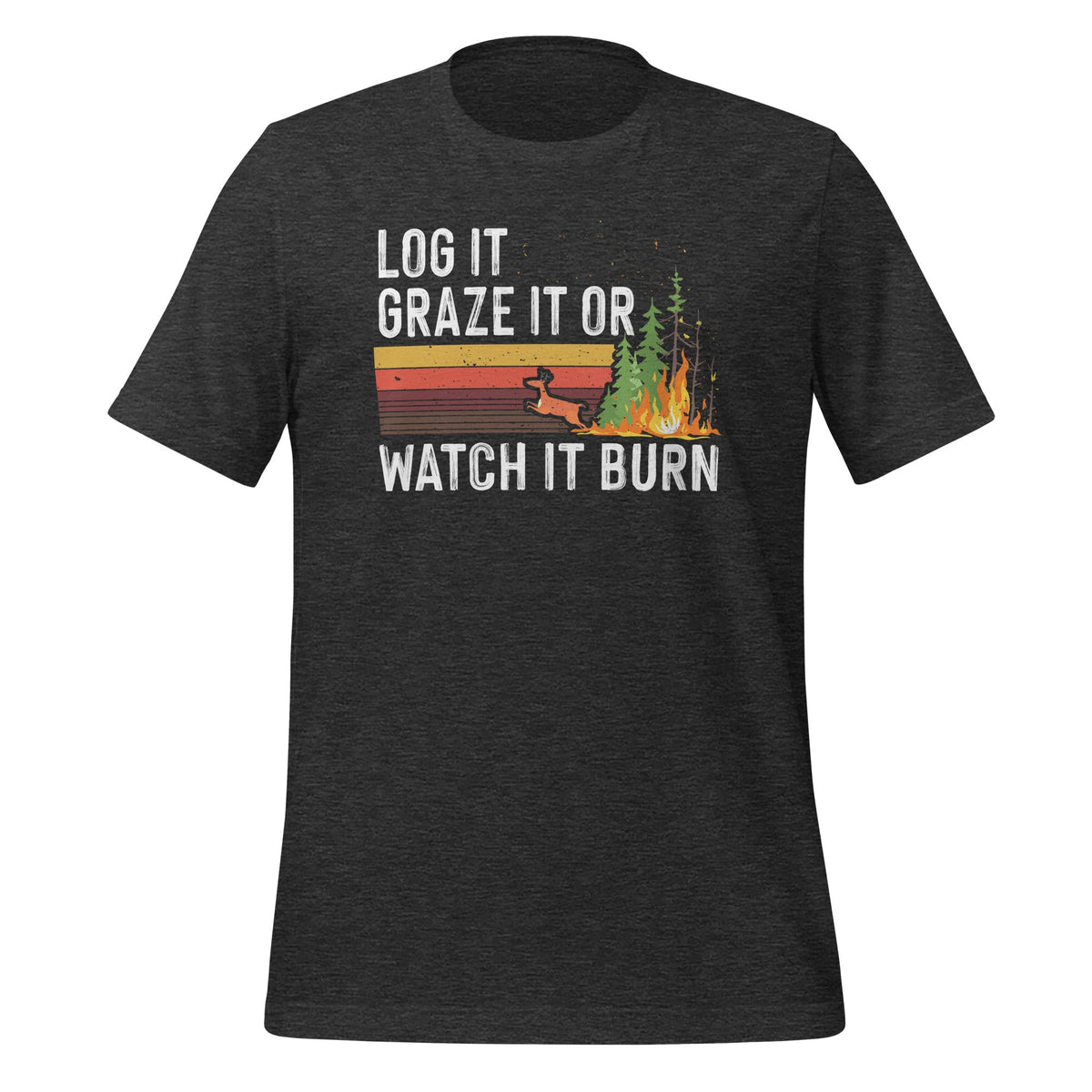 Log It Graze It Or Watch It Burn - Forest Fire Prevention product image 5