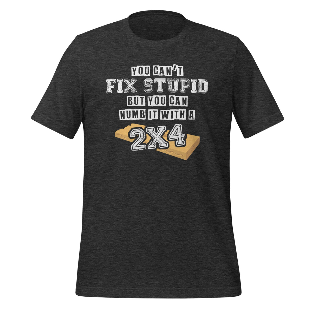 You Can't Fix Stupid But Can Numb It With A 2x4 - Funny product image 5