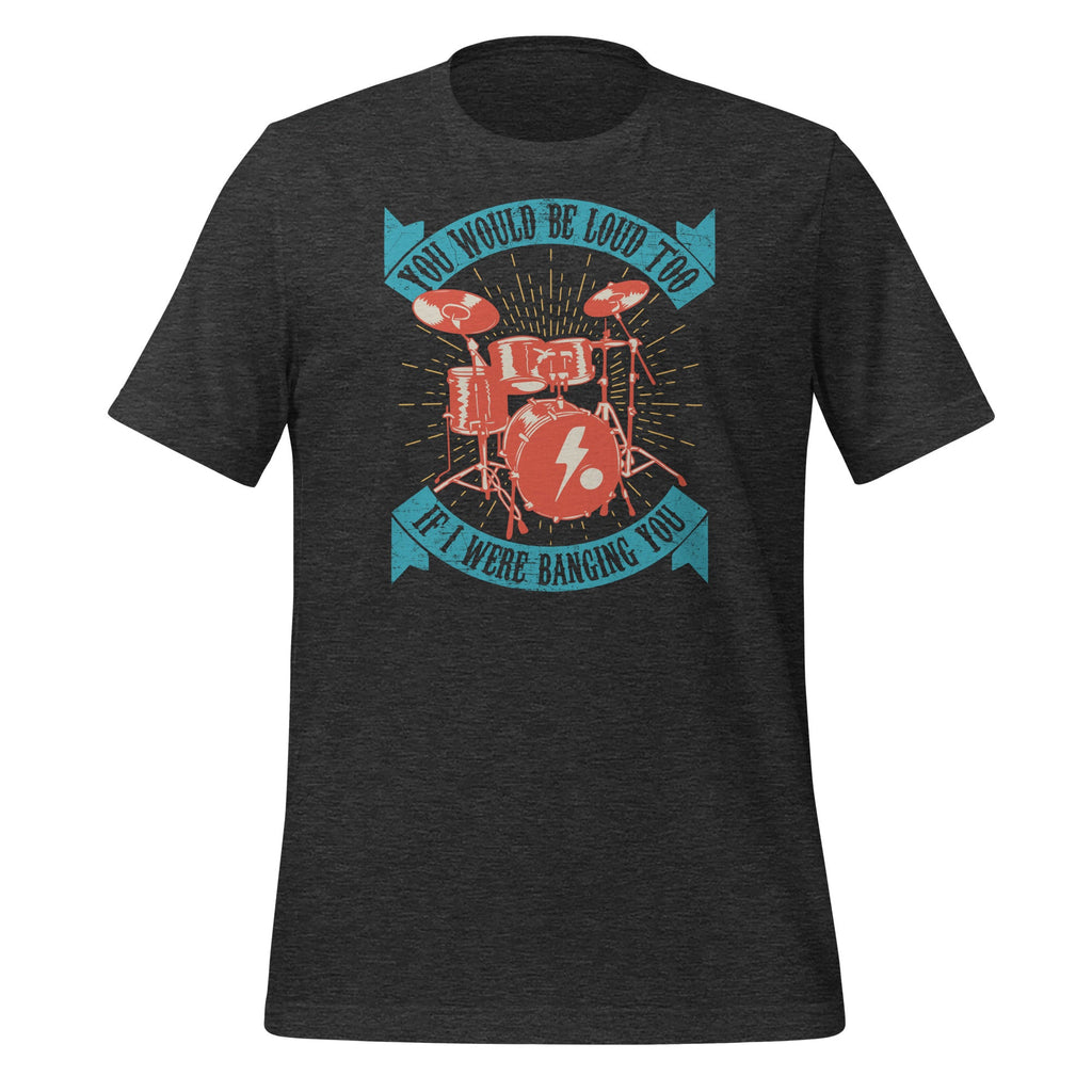 You Would Be Loud Too If I Were Banging - Funny Drummer product image 5
