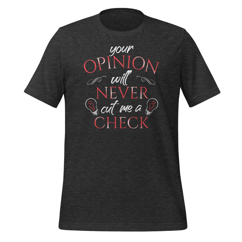 Your Opinion Will Never Cut Me A Check - Sarcastic Sarcasm product image 5