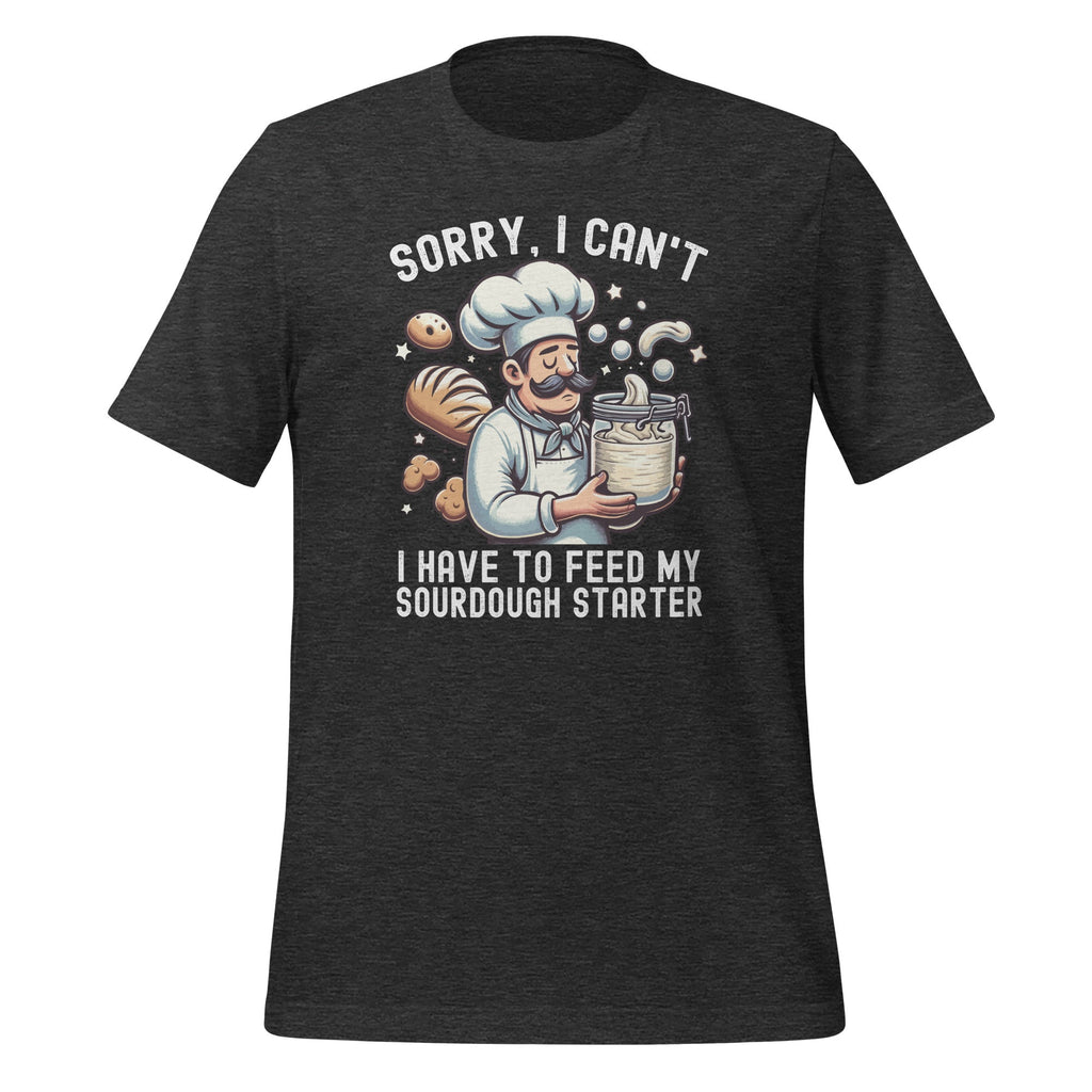 Sorry I Can't I Have To Feed My Sourdough Starter Unisex product image 5