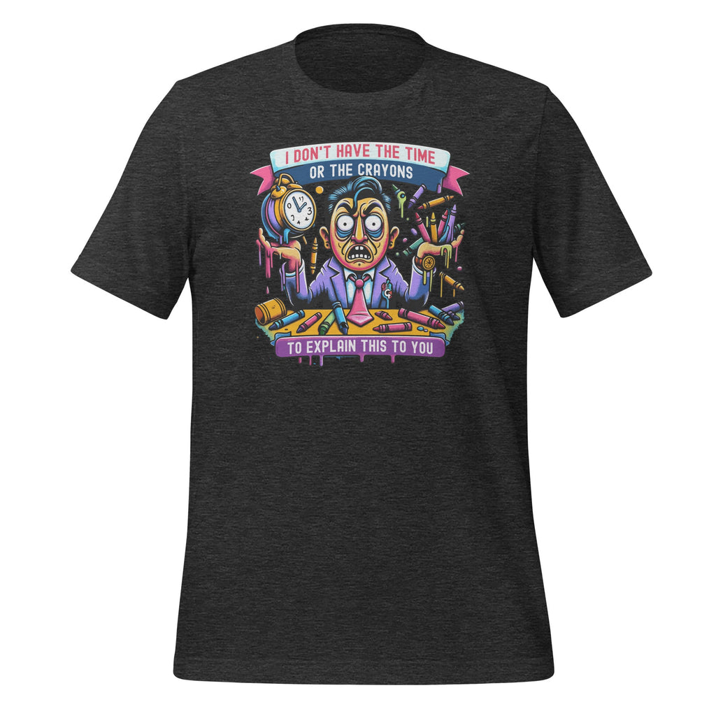 I Don't Have The Time Or Crayons To Explain This To You product image 5