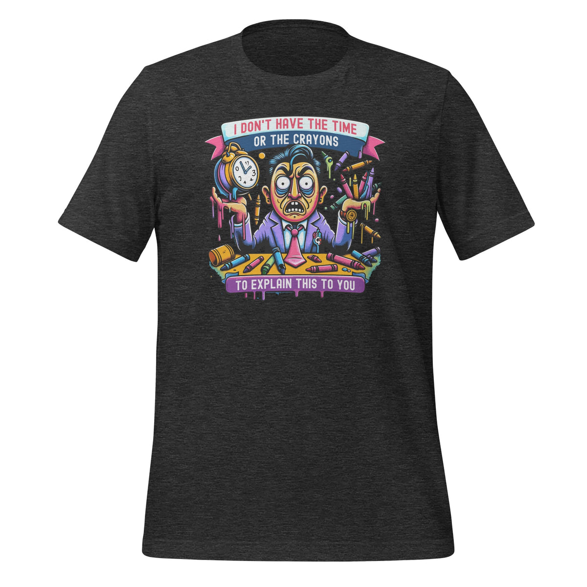 I Don't Have The Time Or Crayons To Explain This To You product image 5