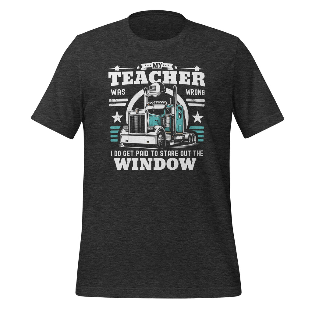 My Teacher Was Wrong I Do Get Paid Funny Truck Driver product image 5