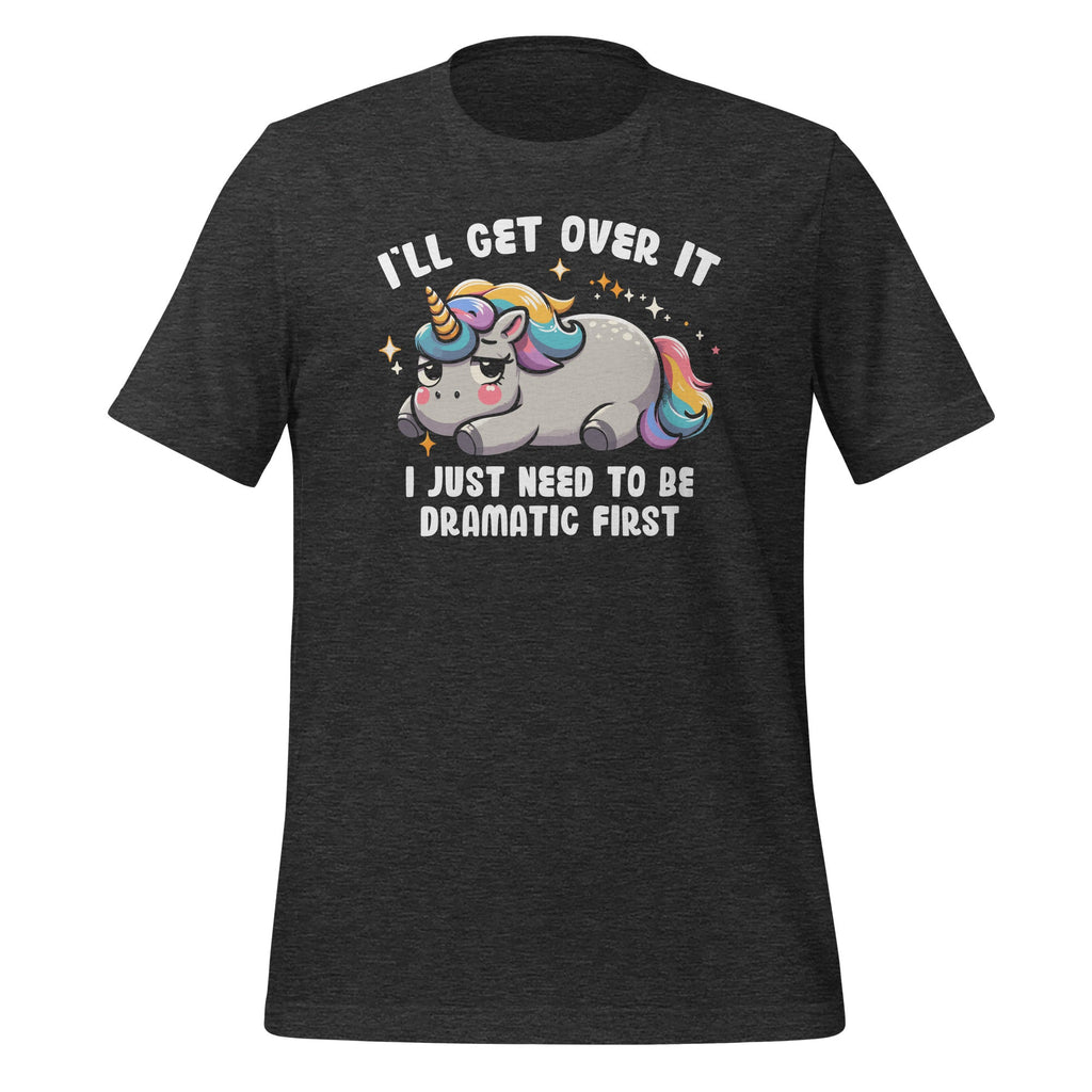 I'll Get Over It I Just Need To Be Dramatic First Unicorn product image 5