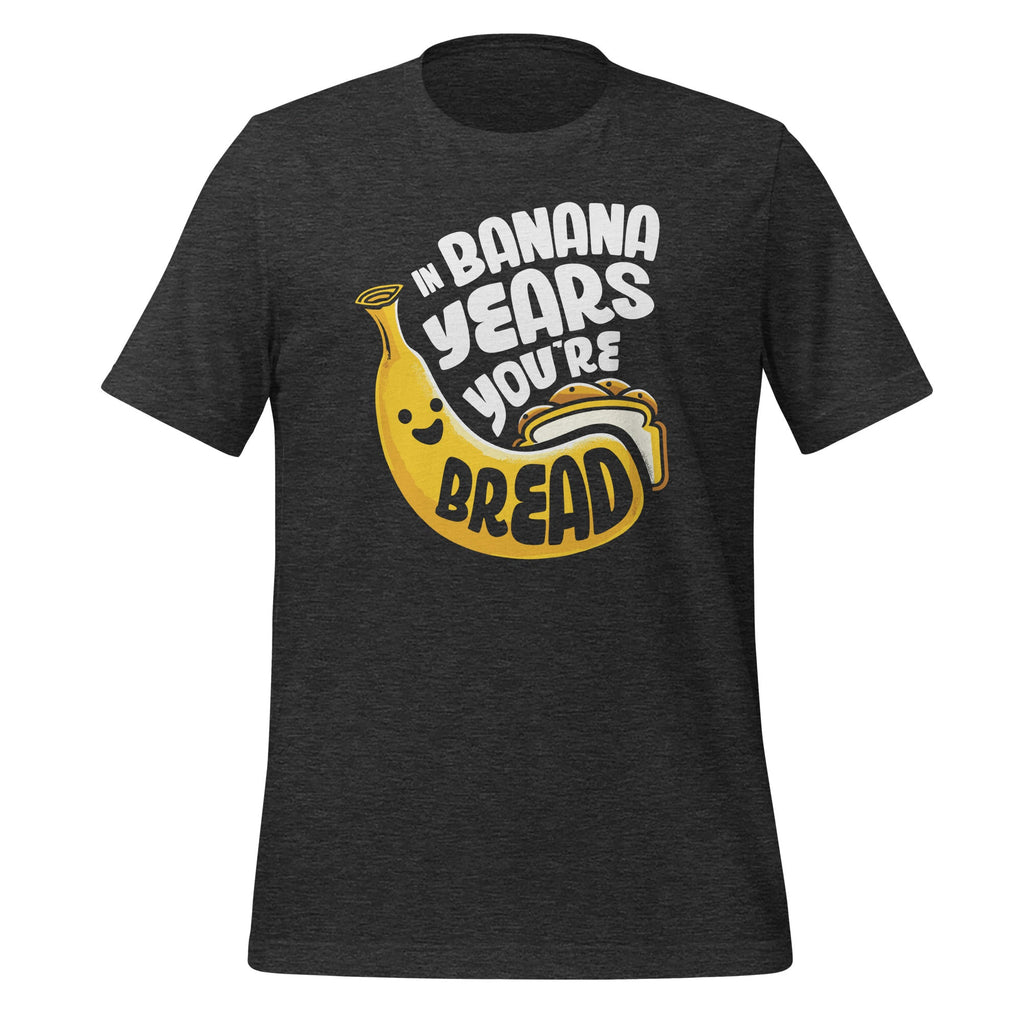 In Banana Years You're Bread Food Fruit Lover Sarcastic product image 5