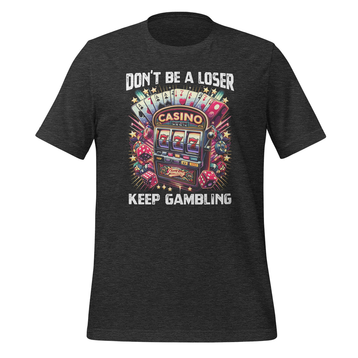 Don't Be A Loser Keep Gambling Unisex T-Shirt product image 5