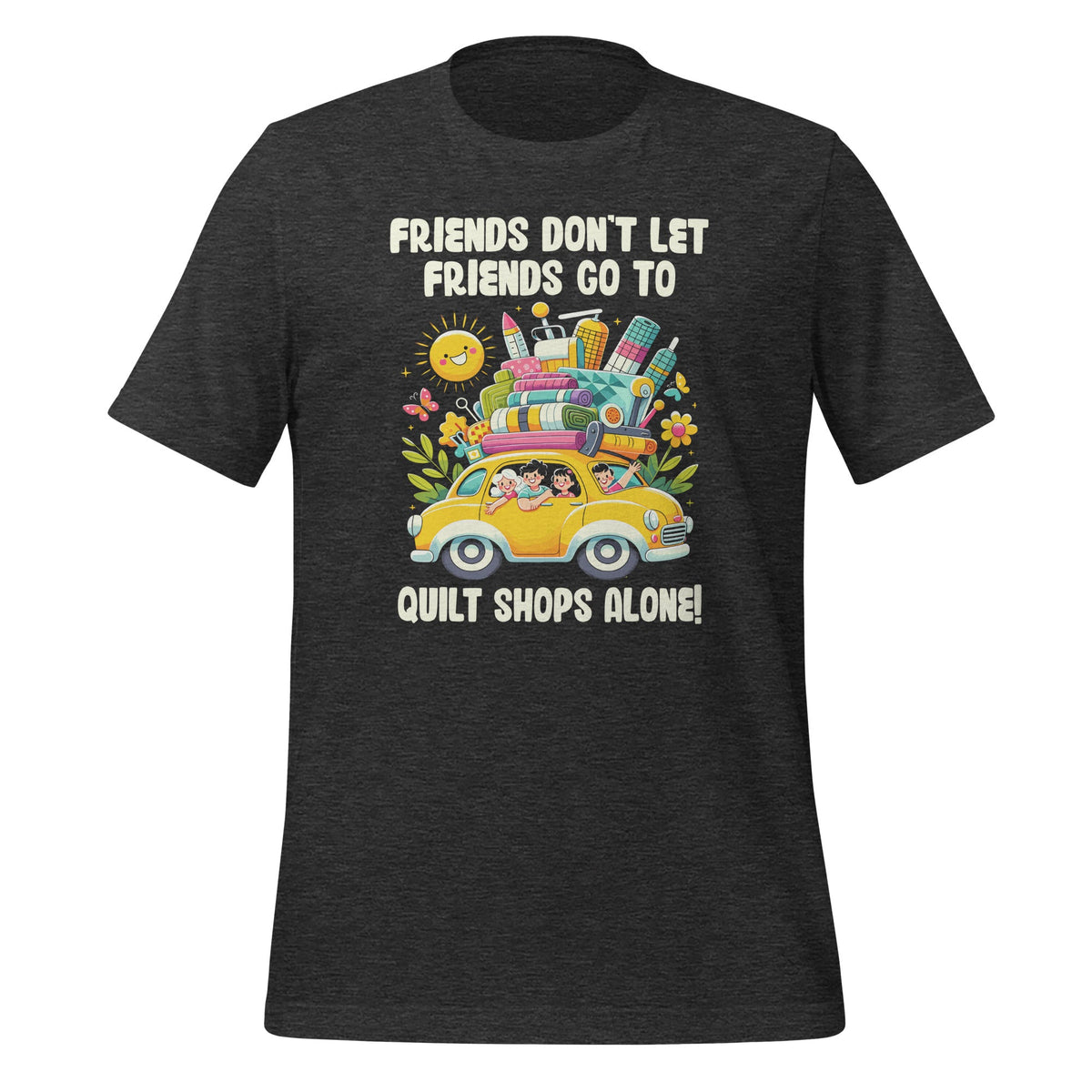Friends Don't Let Go To Quilt Shops Alone Unisex T-Shirt product image 5