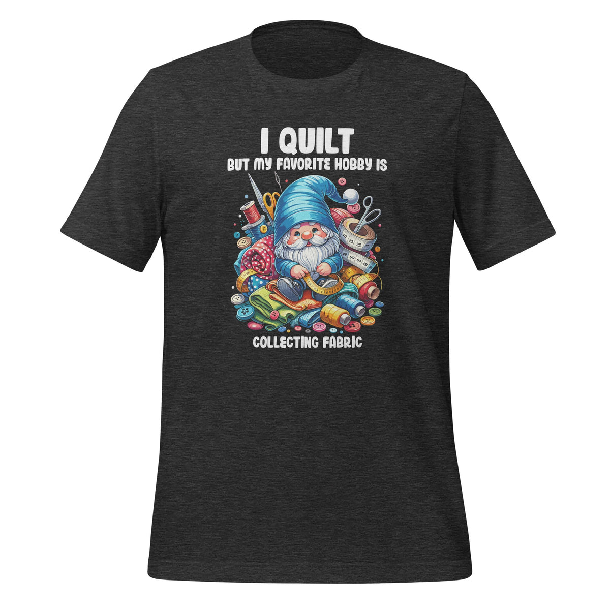 I Quilt But My Favorite Hobby Is Collecting Fabric Gnome product image 5