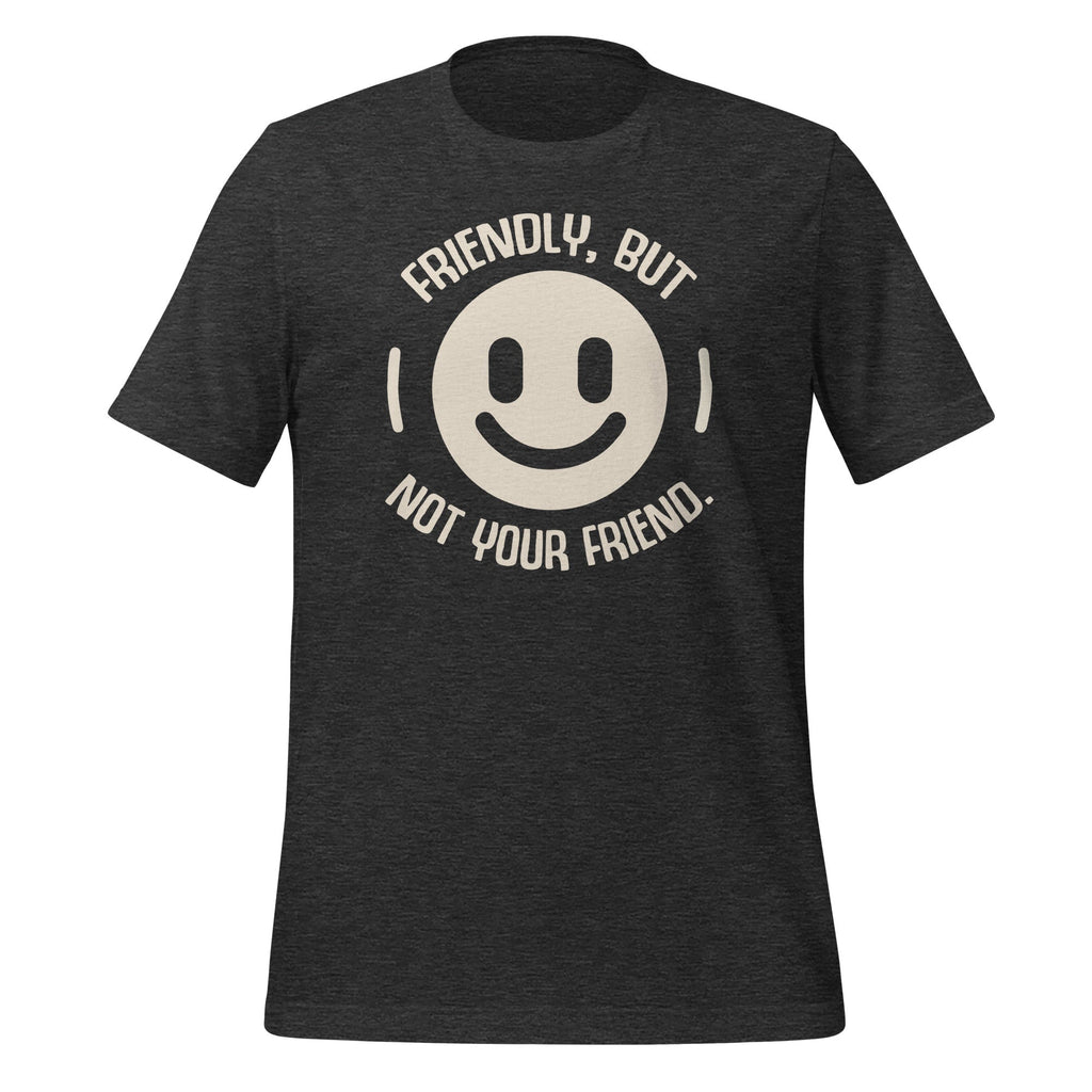 Friendly But Not Your Friend Funny Saying Unisex T-Shirt product image 4