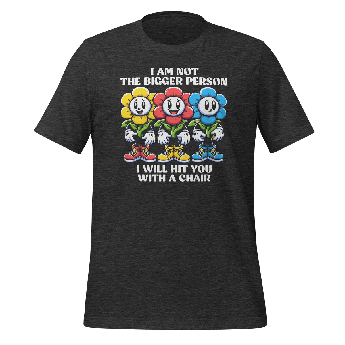I Am Not The Bigger Person I Will With A Chair Funny Unisex product image 4