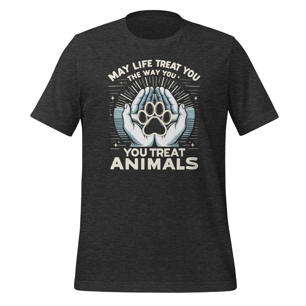 May Life Treat You The Way Animals Unisex T-Shirt product image 4