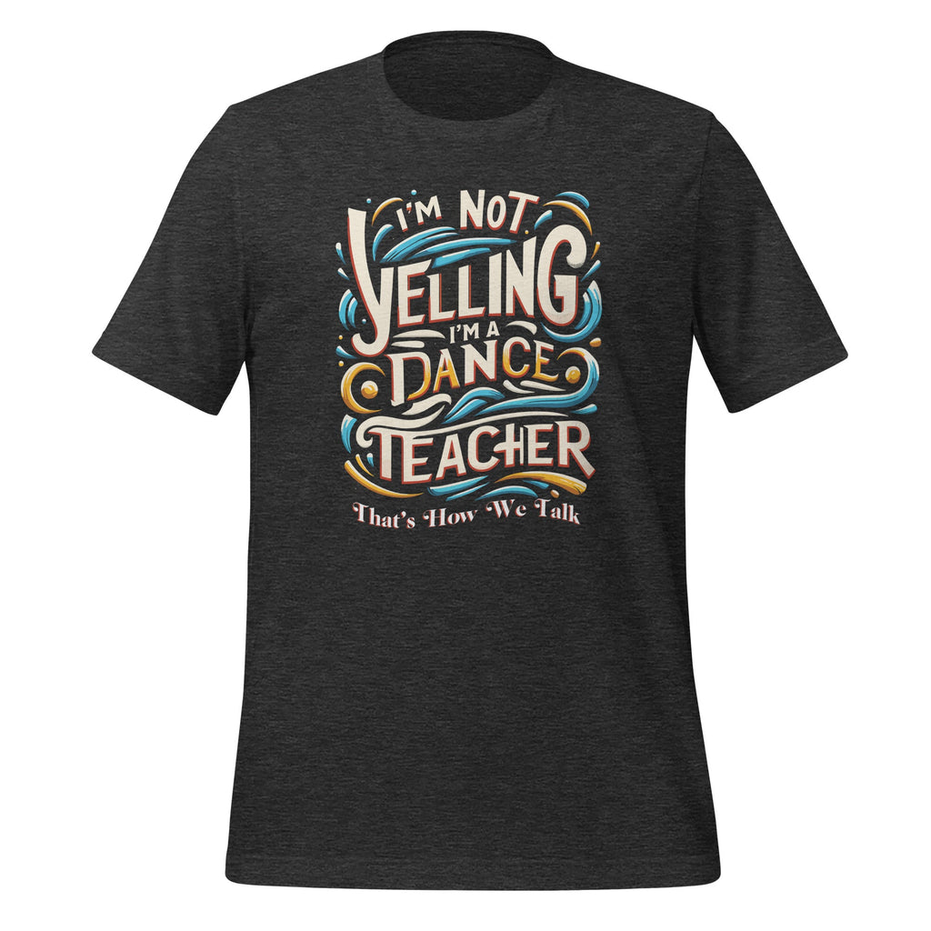 I'm Not Yelling I'm A Dance Teacher That's How We Talk product image 4