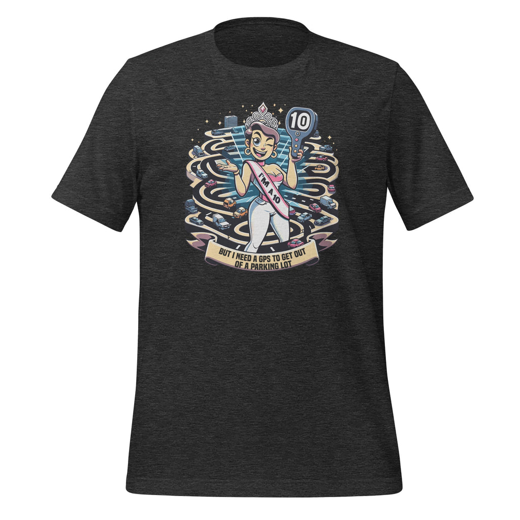 I'm A 10 But I Need A GPS To Get Out Of A Parking Lot Funny product image 4