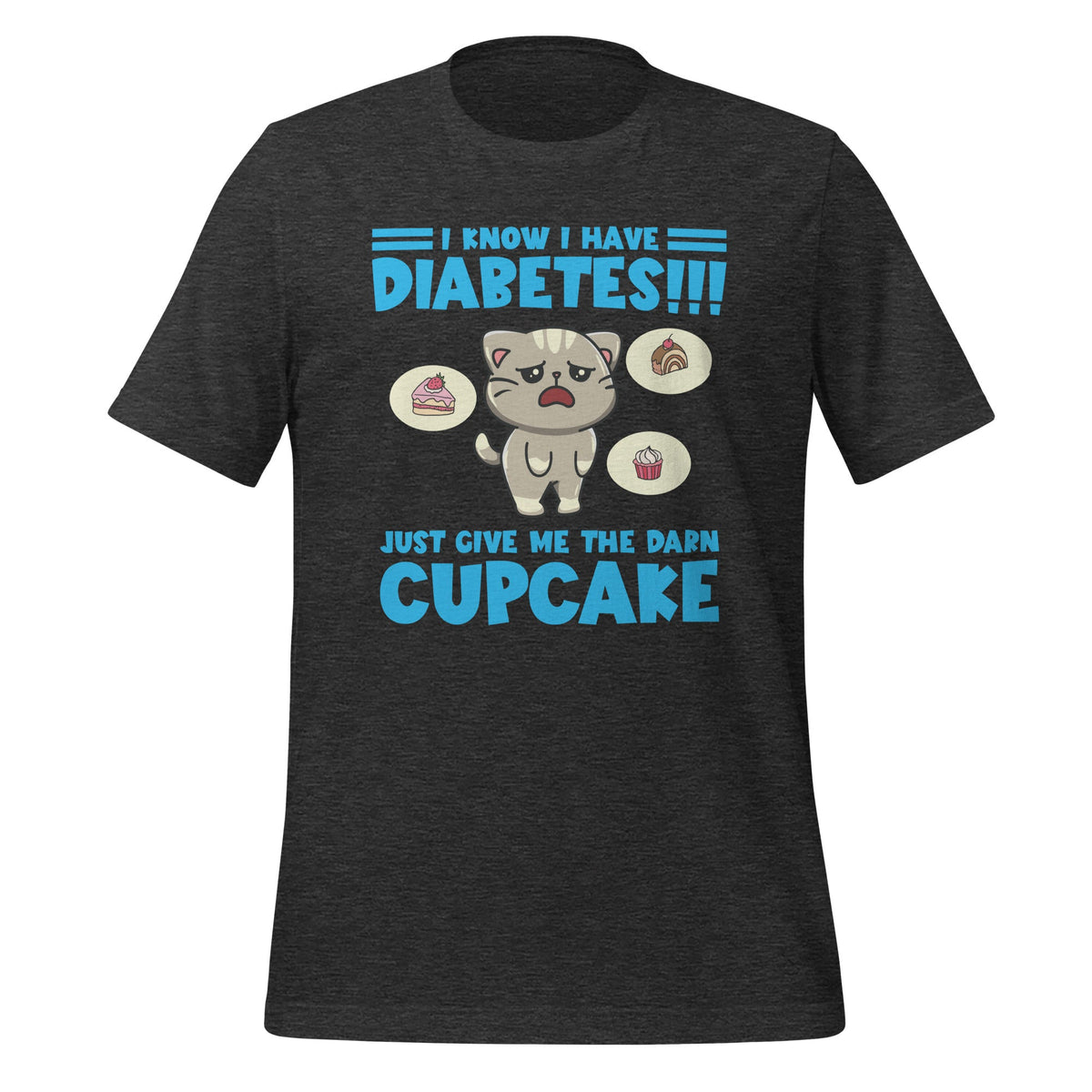 I Know I Have Diabetes Just Give Me The Darn Cupcake Unisex product image 4
