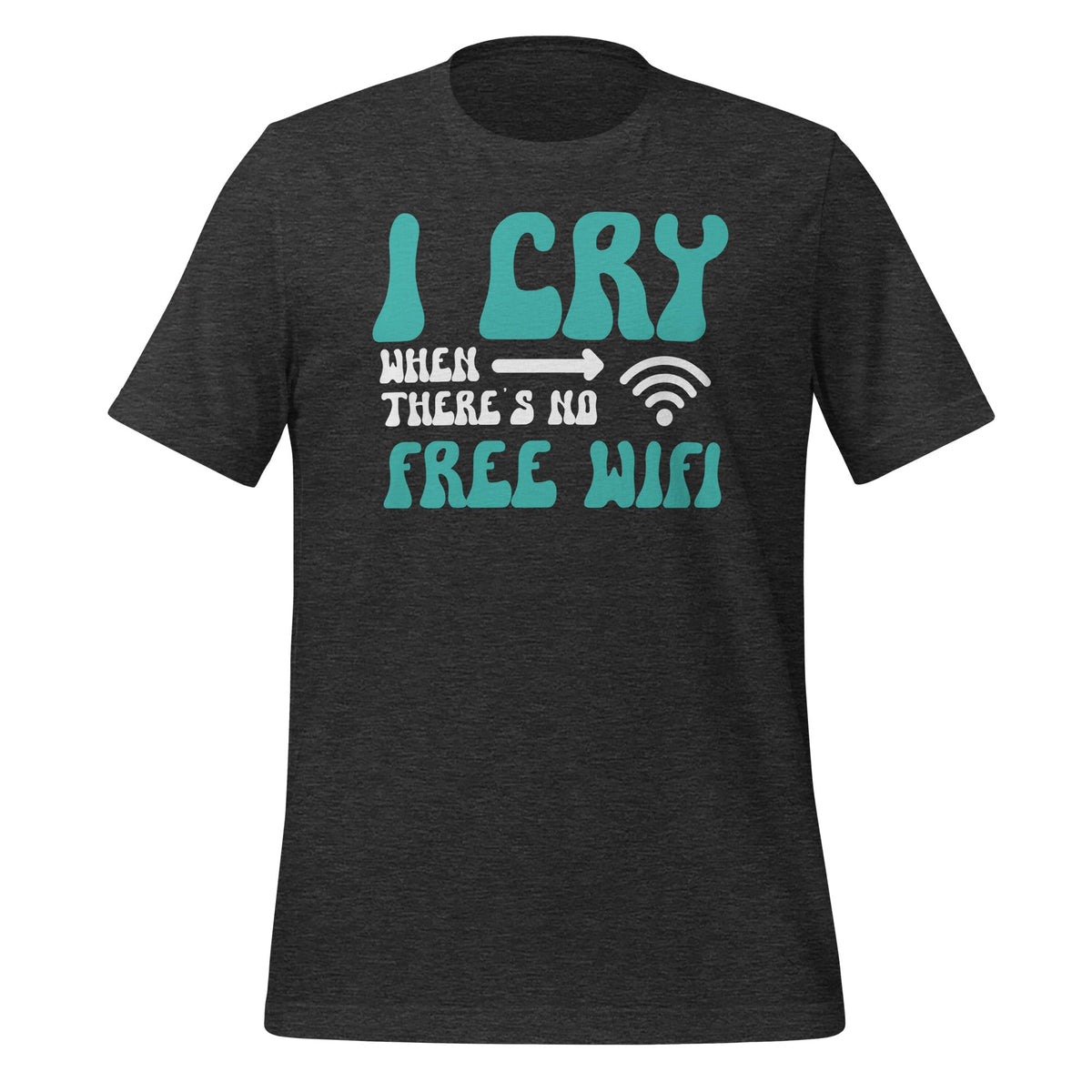 I Cry When There's No Free WiFi Funny Reasons To Unisex product image 4