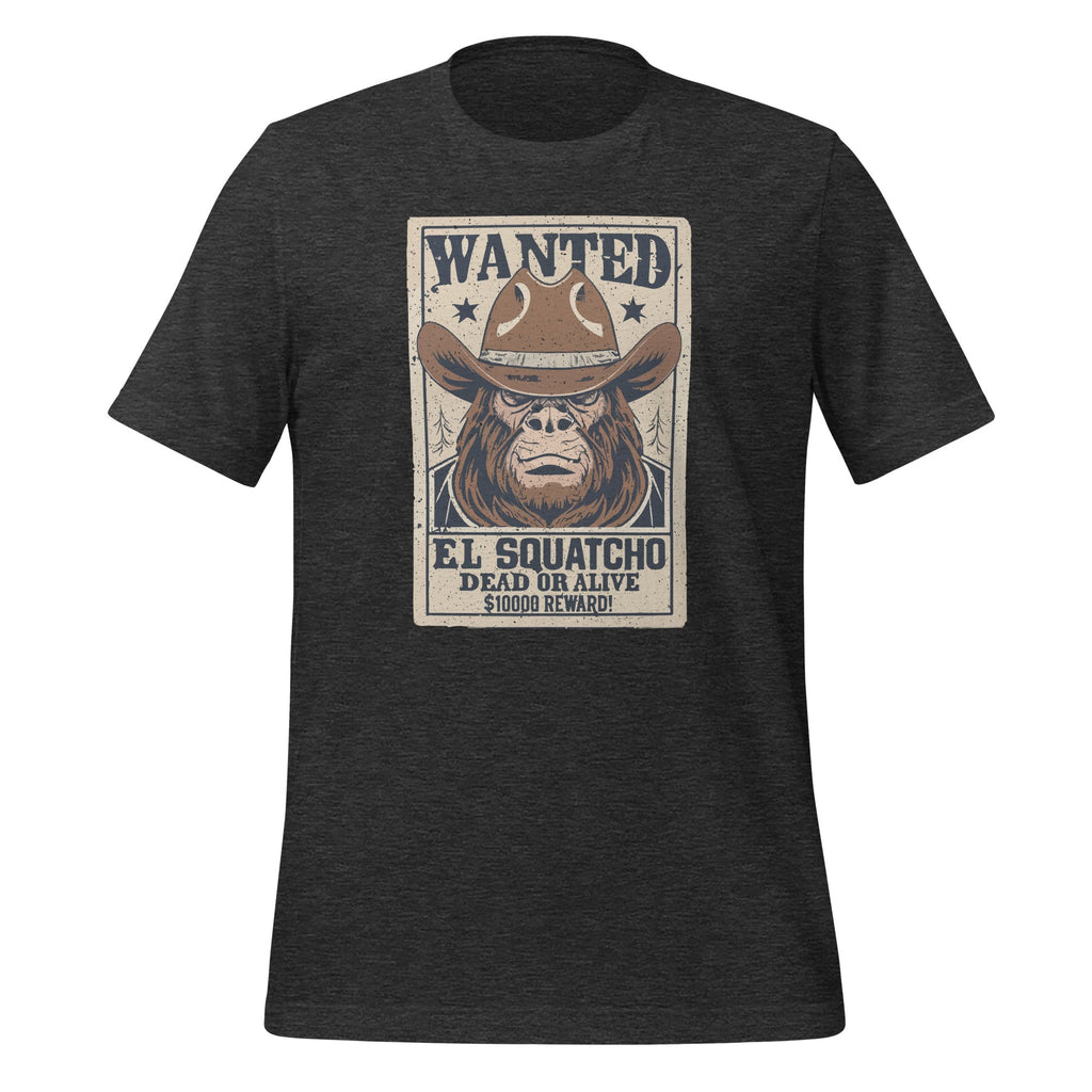 Funny El Squatcho Wanted Poster Western Bigfoot Sasquatch Unisex T-Shirt