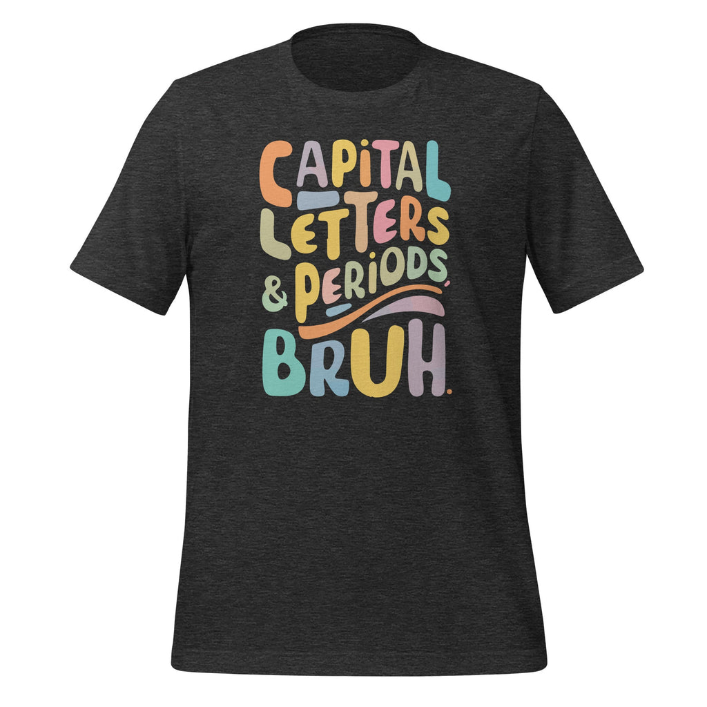 Capital Letters And Periods Bruh ELA Teacher Funny Unisex product image 4