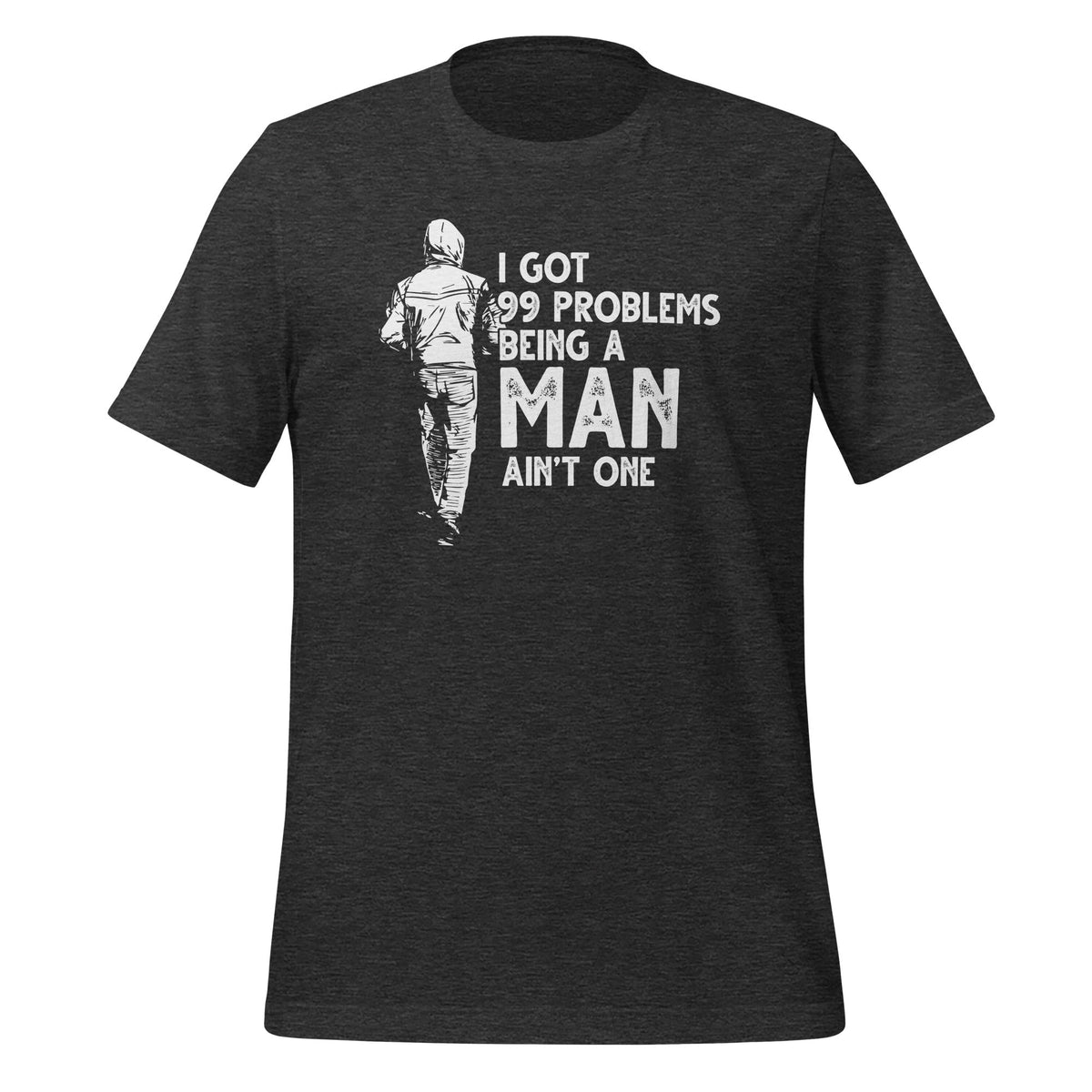 I Got 99 Problems But Being A Man Ain't One Funny Unisex product image 5