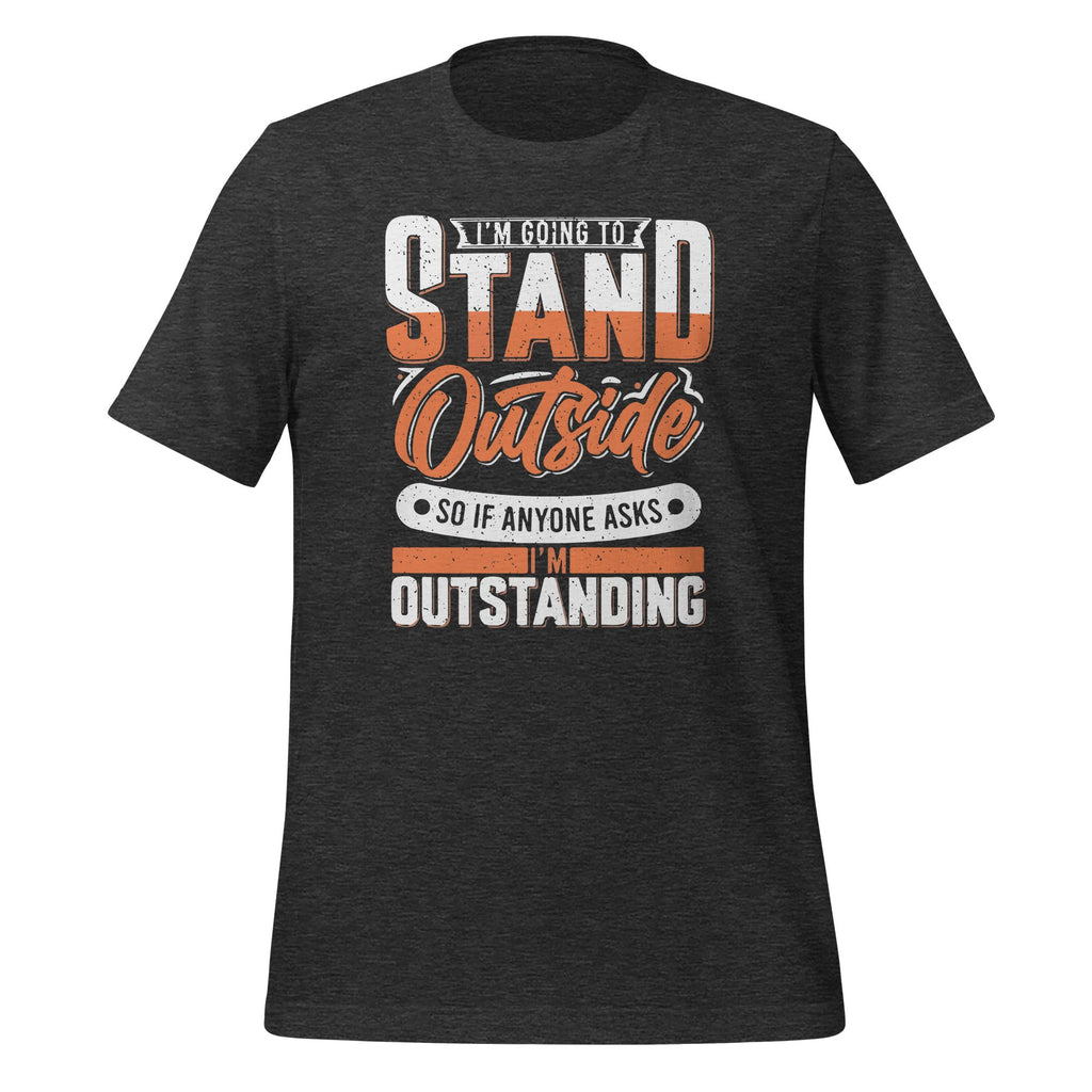 Im Going To Stand Outside So If Anyone Asks Im Outstanding product image 5