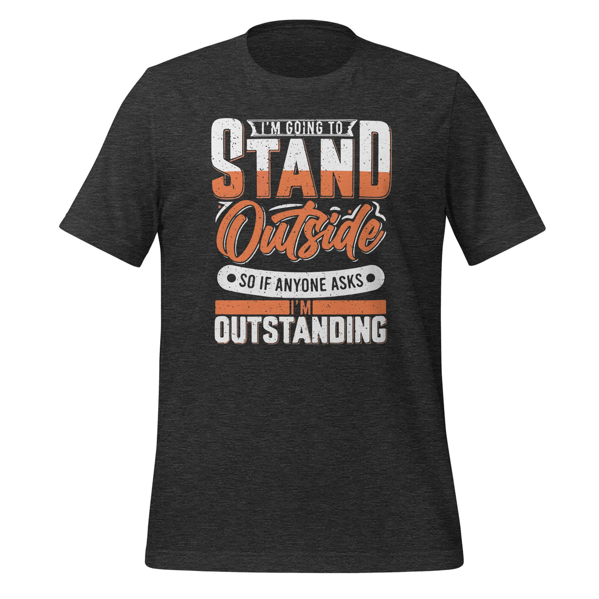 Im Going To Stand Outside So If Anyone Asks Im Outstanding product image 5