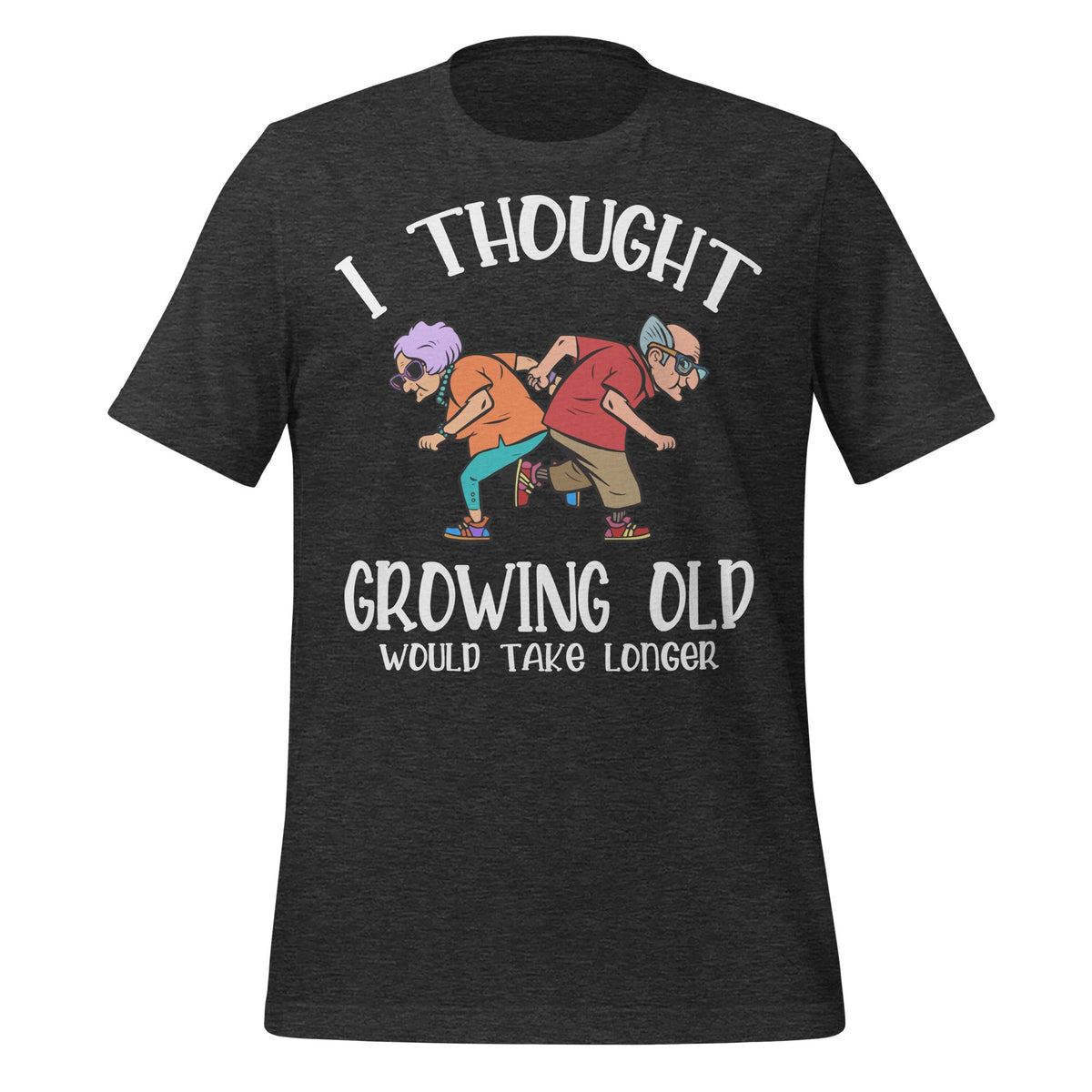 Growing Old Take Longer Funny Senior Citizen Saying Unisex product image 5