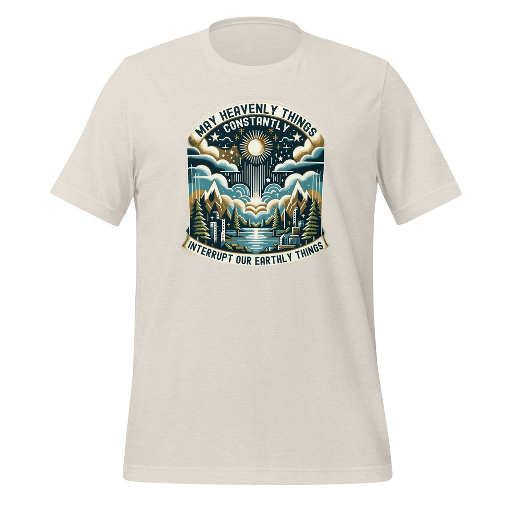 May Heavenly Things Constantly Interrupt Our Earthly Unisex product image 13