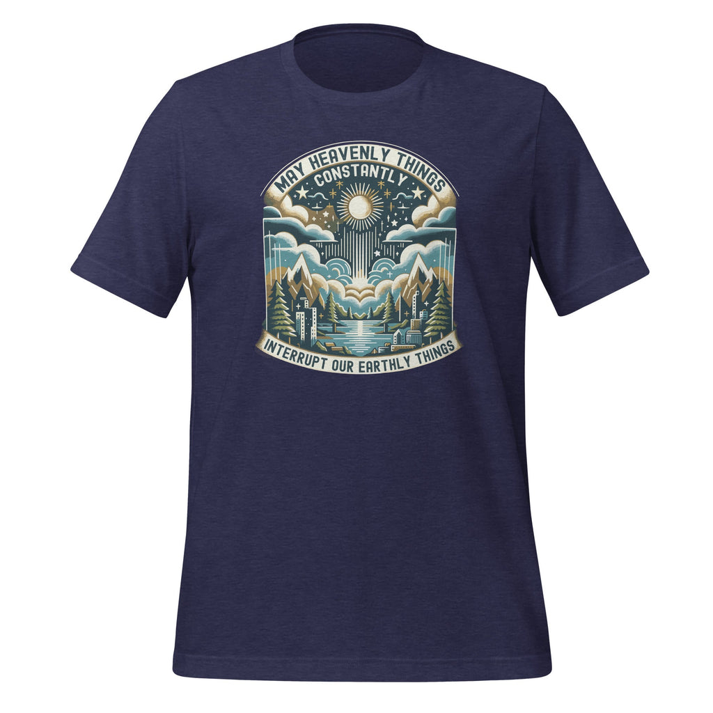 May Heavenly Things Constantly Interrupt Our Earthly Unisex product image 5