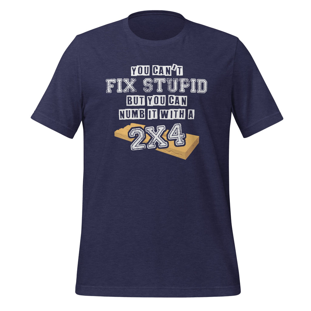 You Can't Fix Stupid But Can Numb It With A 2x4 - Funny product image 3
