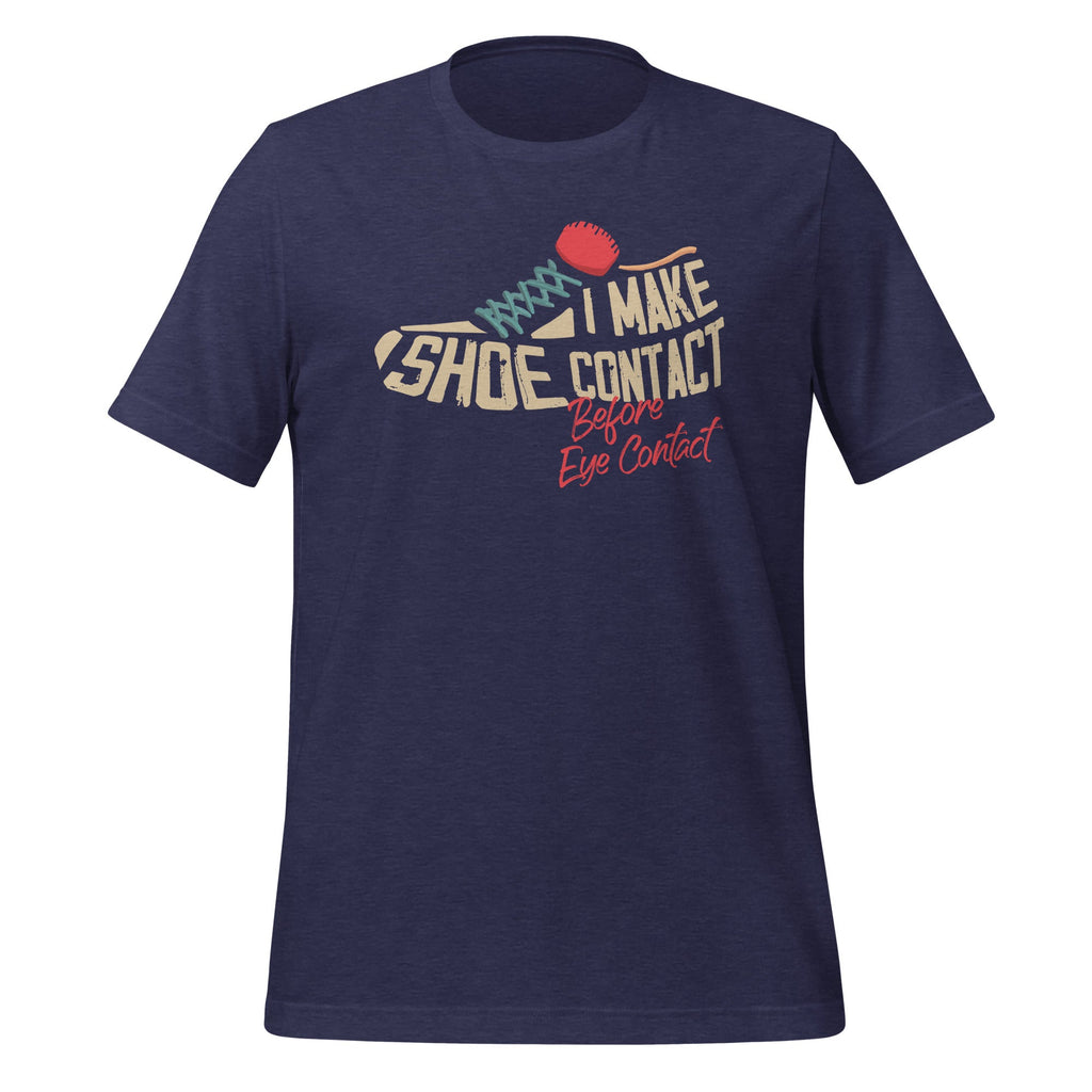 I Make Shoe Contact Before Eye Contact - Shoe Lover Humor Short-Sleeve Unisex T-Shirt