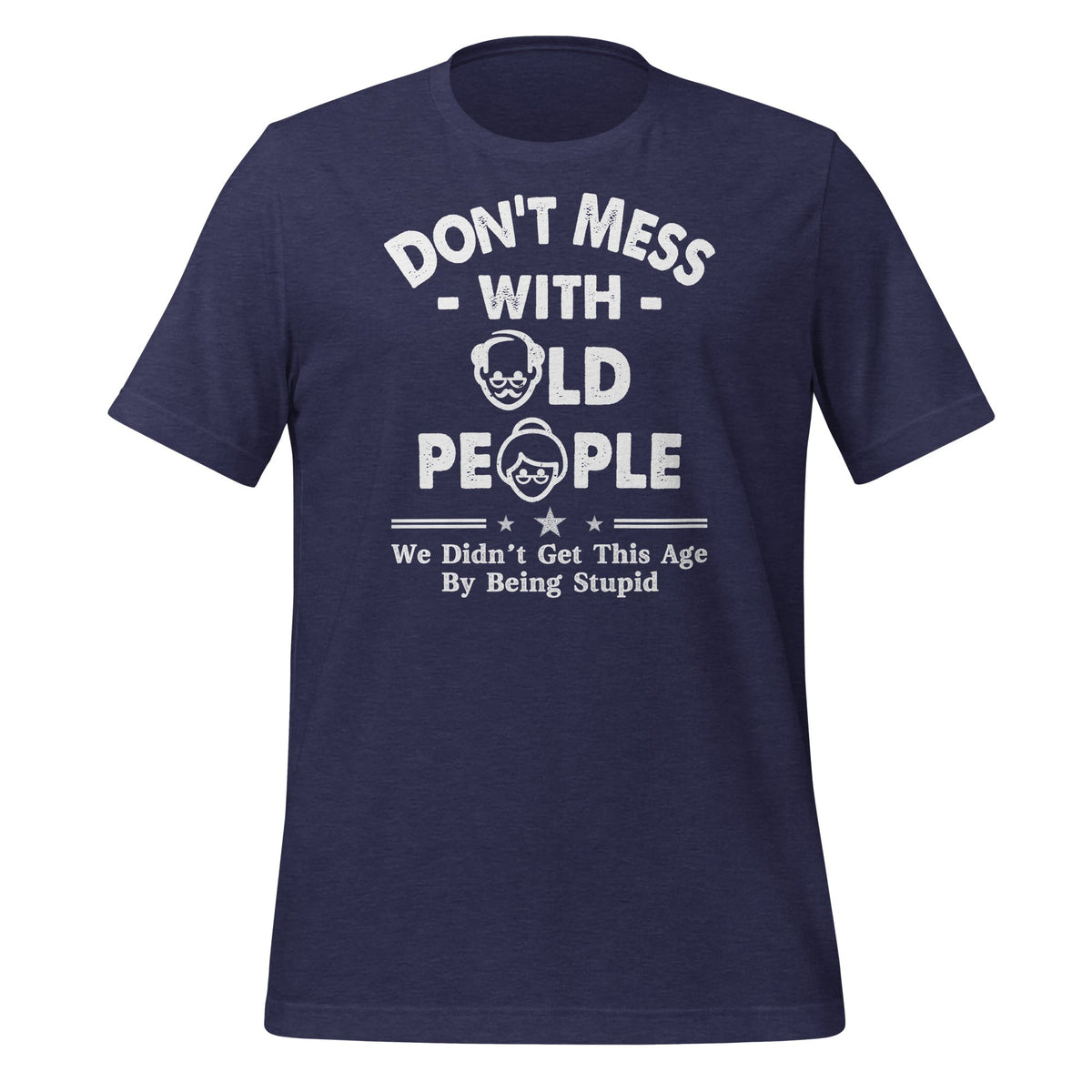 Don't Mess With Old People We Didnt Get Age By Being Stupid product image 3