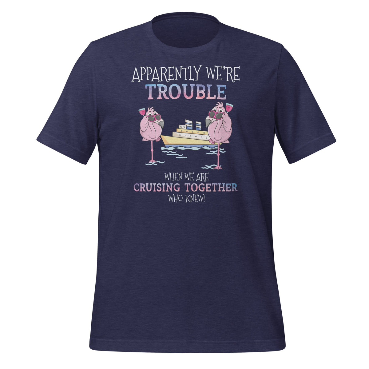 Apparently Were Trouble When We Are Cruising Together product image 3