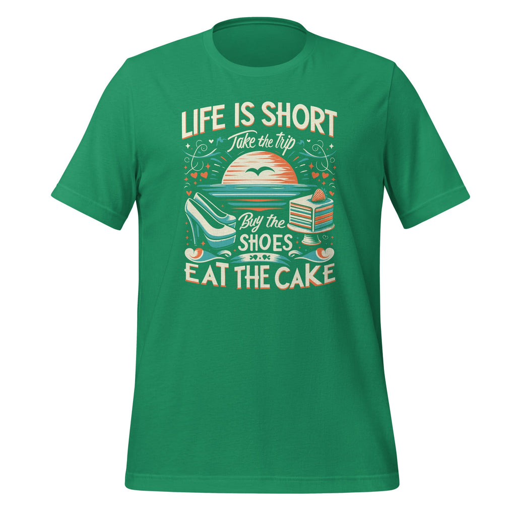 Life Is Short Take The Trip Buy The Shoes Eat The Cake Travel Unisex T-Shirt
