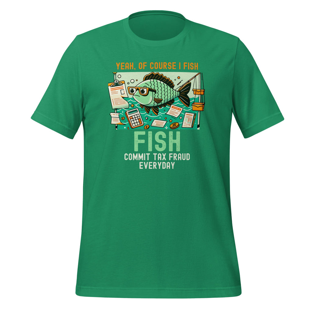 Yeah Of Course I Fish Commit Tax Fraud Everyday Unisex product image 6