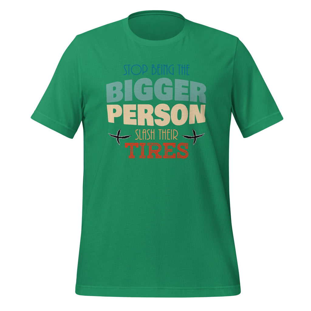 Stop Being The Bigger Person Slash Their Tires - Funny product image 6
