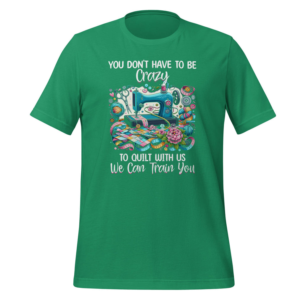 You Don't Have To Be Crazy To Quilt With Us We Can Train product image 6