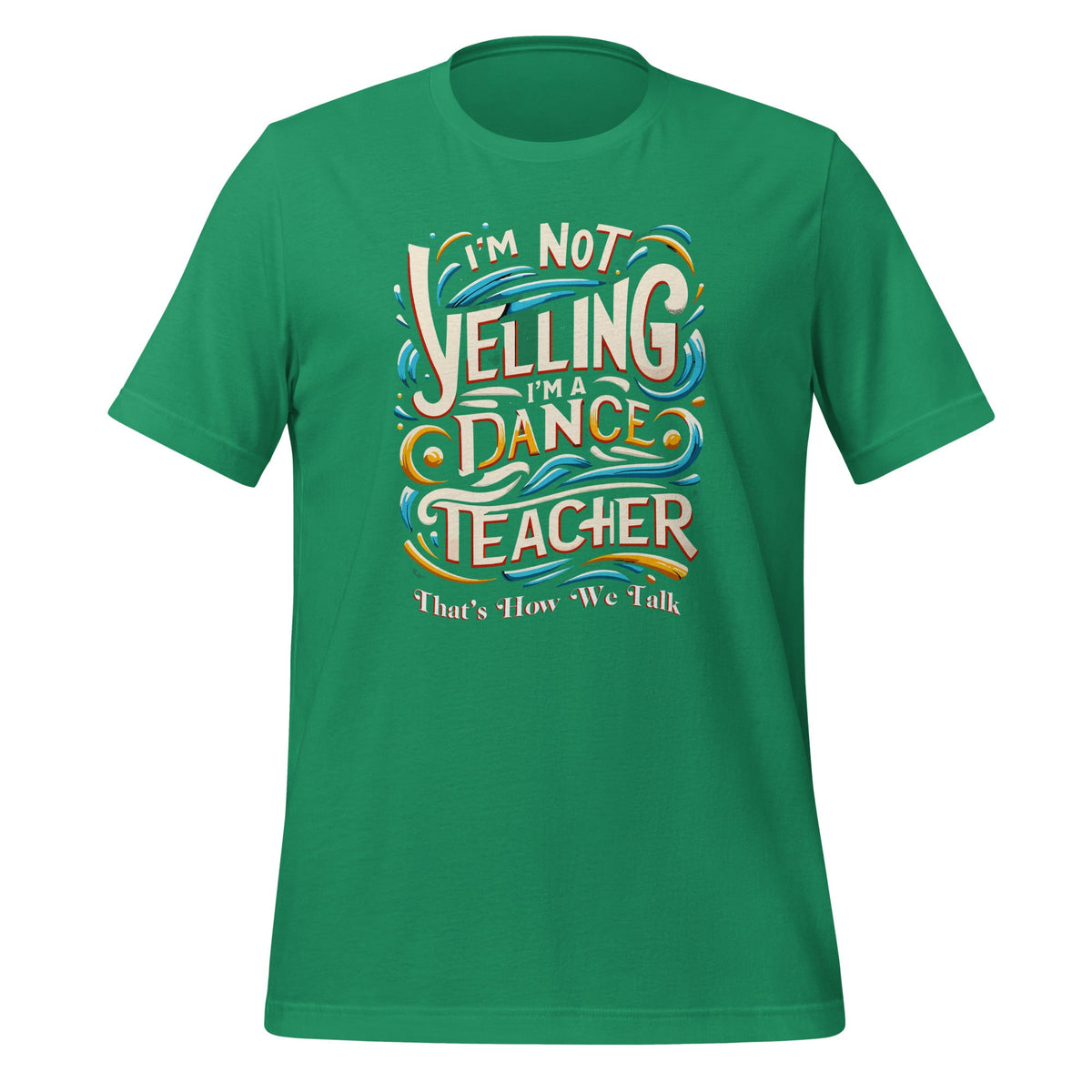 I'm Not Yelling I'm A Dance Teacher That's How We Talk product image 5