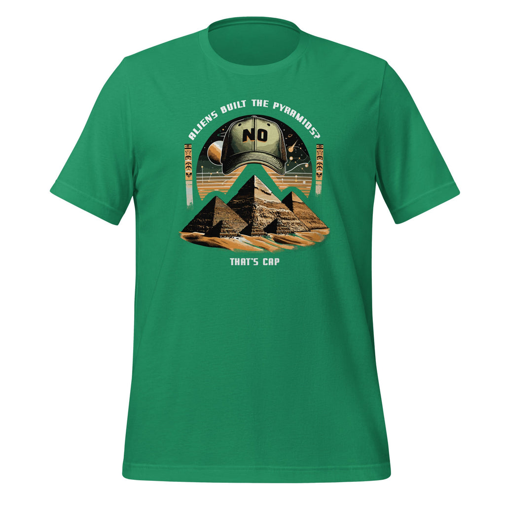 Aliens Built Pyramids? That's Cap Funny Alien Saying Unisex T-Shirt