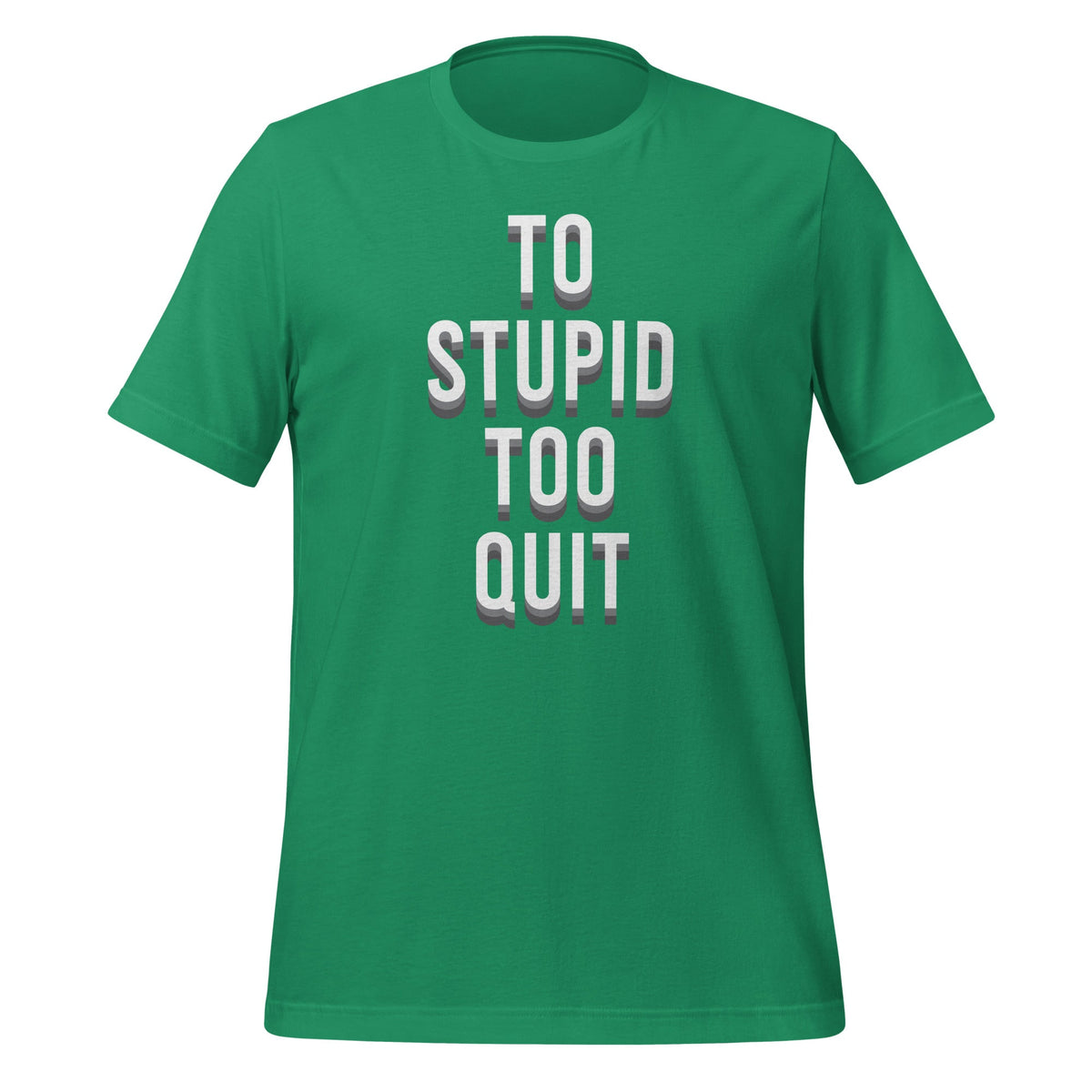 To Stupid Too Quit Sarcastic Sarcasm Unisex T-Shirt product image 5