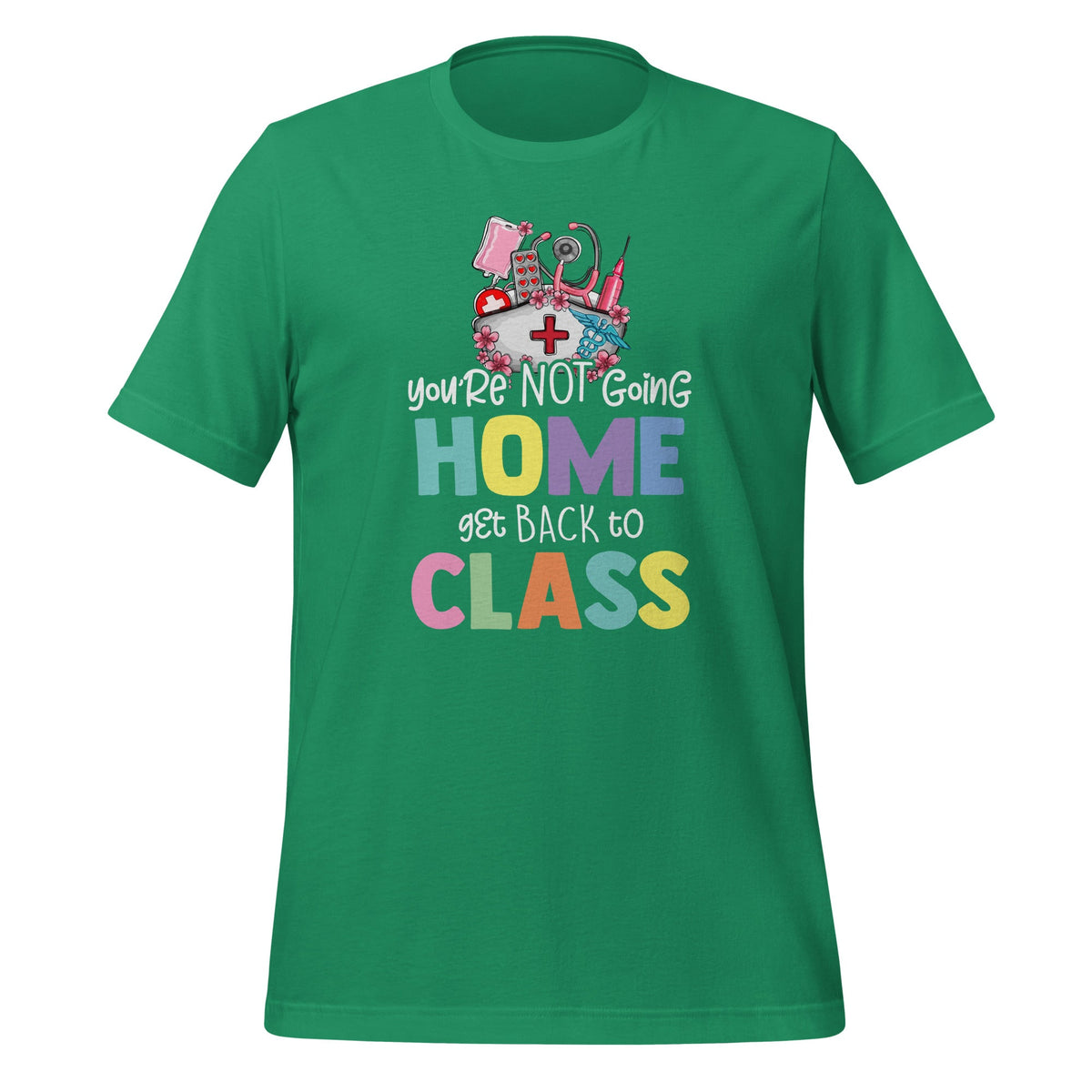 You're Not Going Home Get Back To Class School Nurse On product image 6