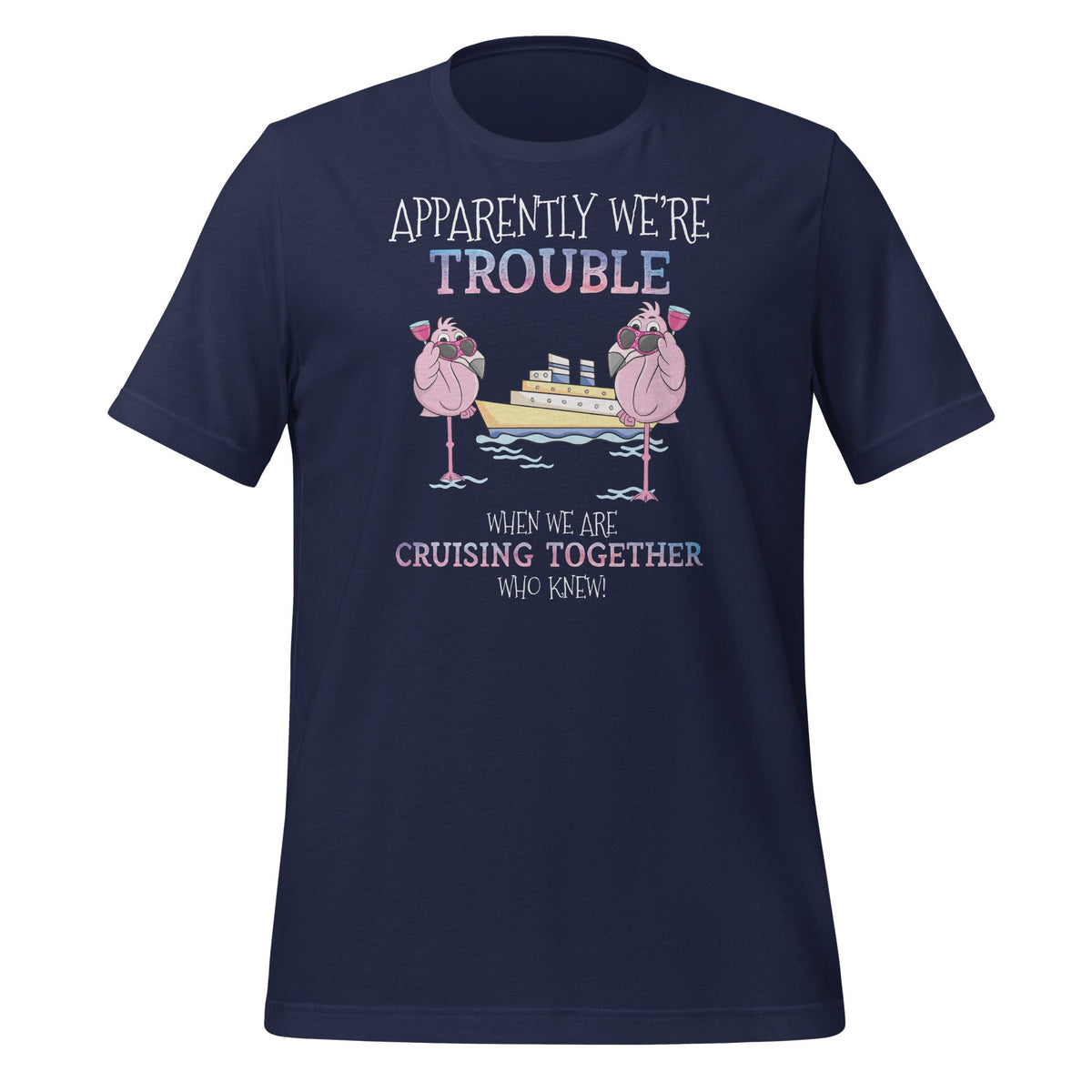Apparently Were Trouble When We Are Cruising Together product image 3