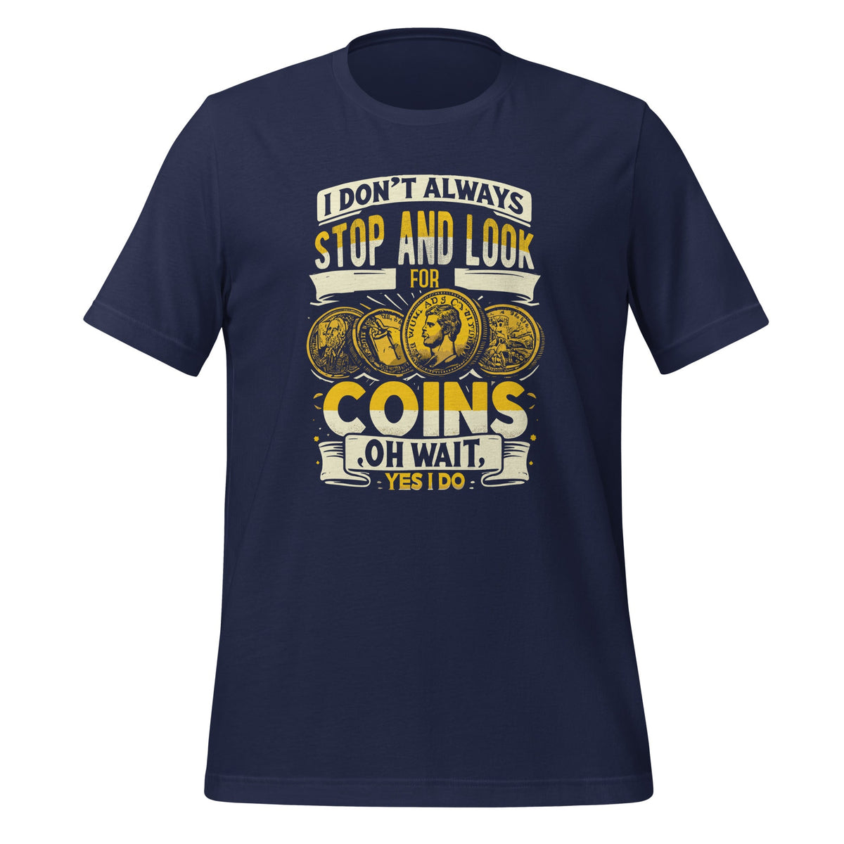 I Don't Always Stop And Look For Coins Coin Numismatics product image 3