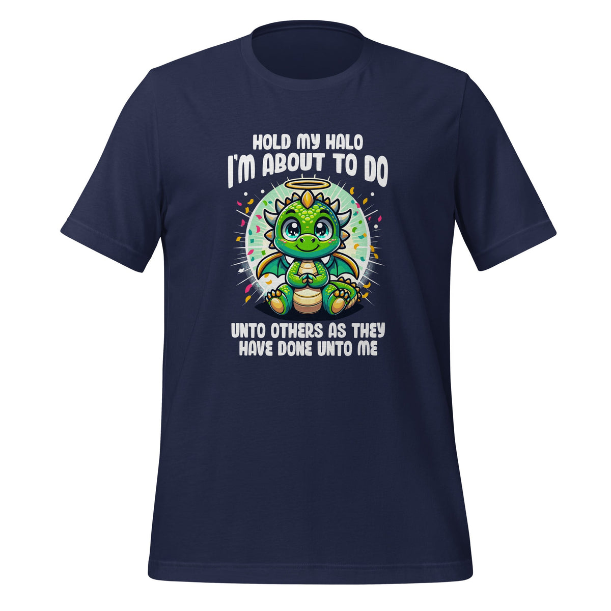 Hold My Halo I'm About To Do Unto Others Cute Dragon Unisex product image 3