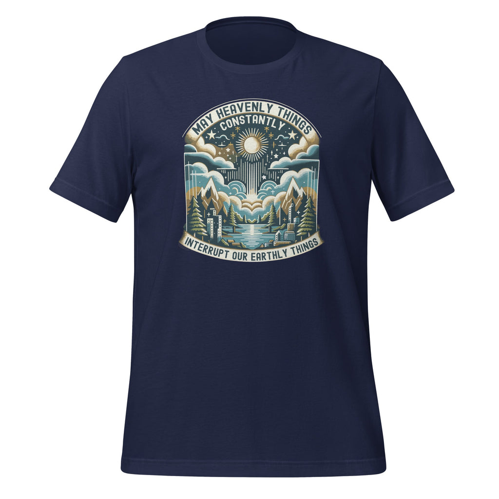 May Heavenly Things Constantly Interrupt Our Earthly Unisex product image 4