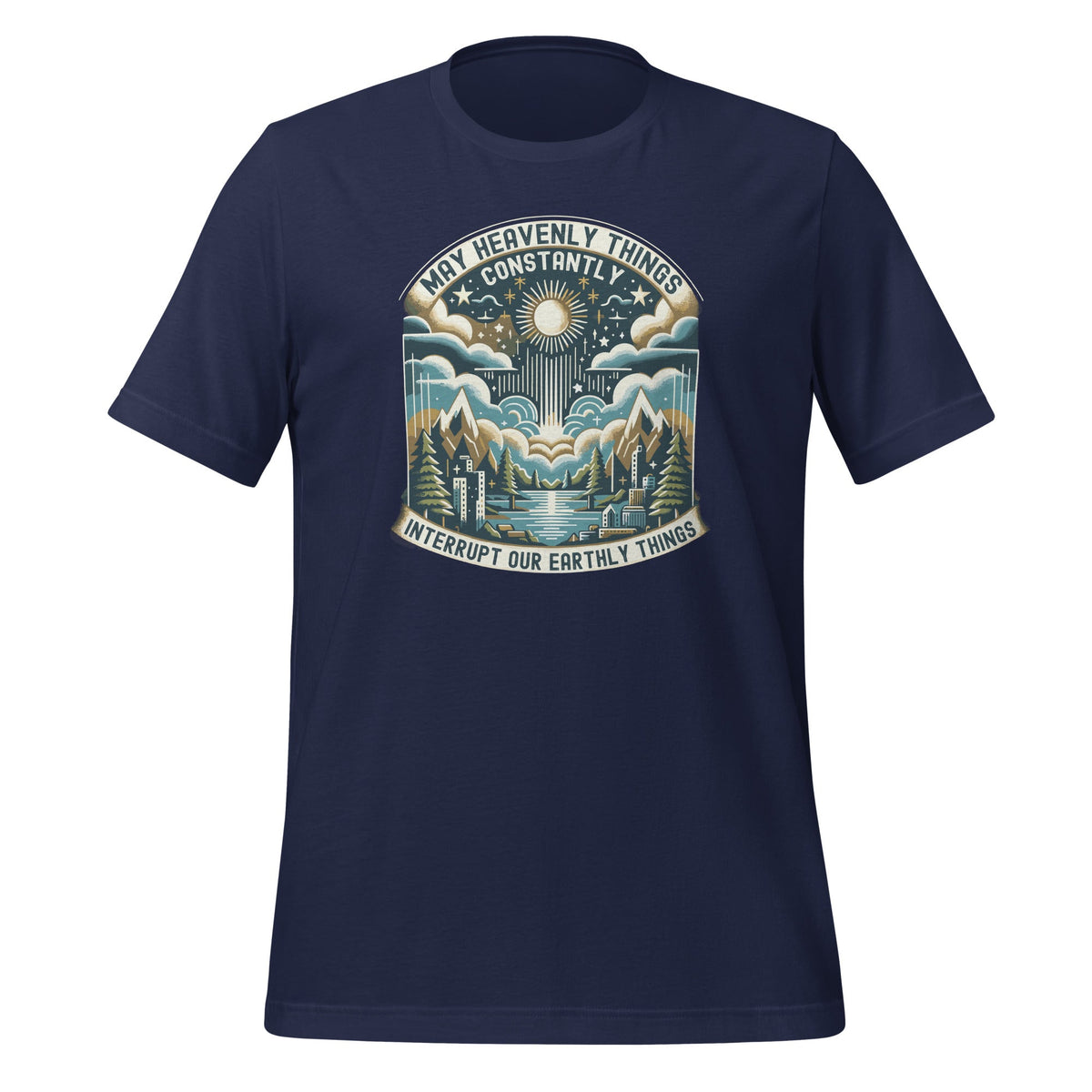 May Heavenly Things Constantly Interrupt Our Earthly Unisex product image 4